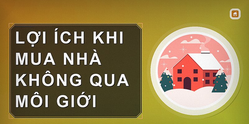 Lợi ích khi mua nhà không qua môi giới