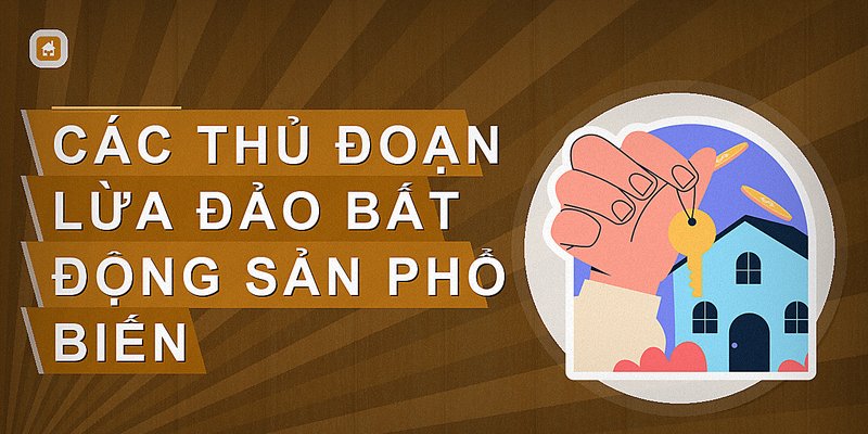 Các thủ đoạn lừa đảo bất động sản phổ biến