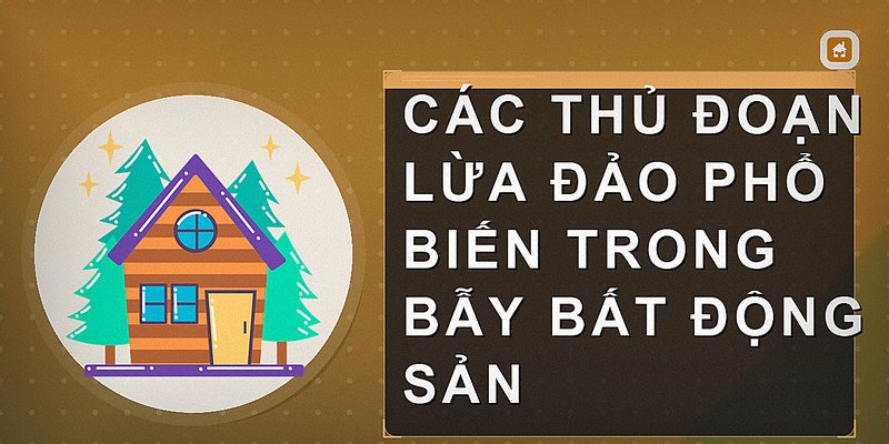 Bẫy Bất Động Sản: Cách Nhận Biết Và Phòng Tránh Hiệu Quả