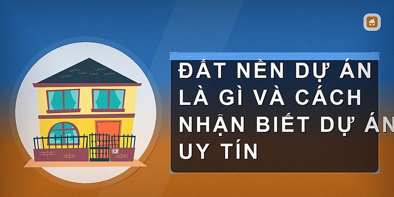 Đất Nền Dự Án: Hướng Dẫn Chọn Mua Và Đầu Tư Hiệu Quả