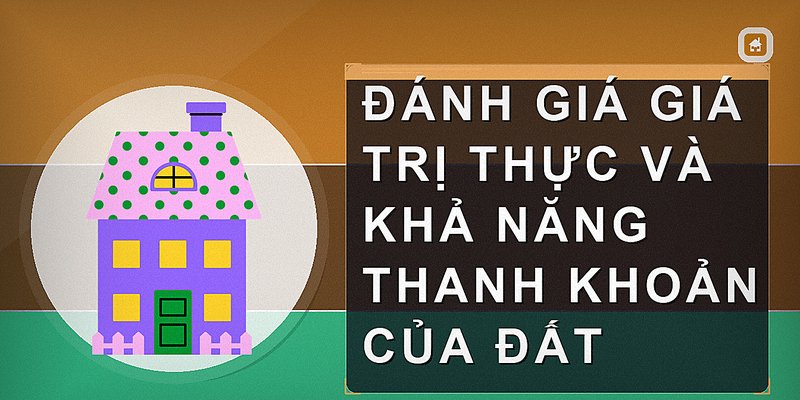 Đánh giá giá trị thực và khả năng thanh khoản của đất