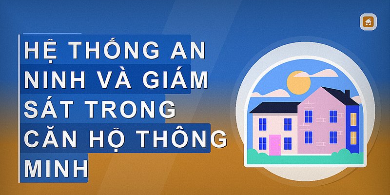 Hệ thống an ninh và giám sát trong căn hộ thông minh