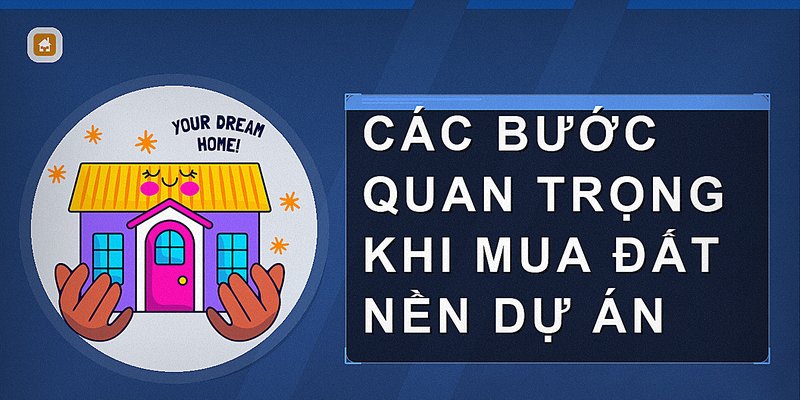 Các bước quan trọng khi mua đất nền dự án