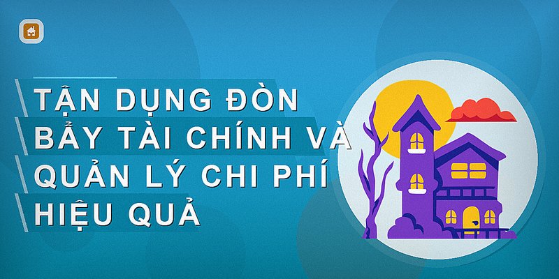 Tận dụng đòn bẩy tài chính và quản lý chi phí hiệu quả