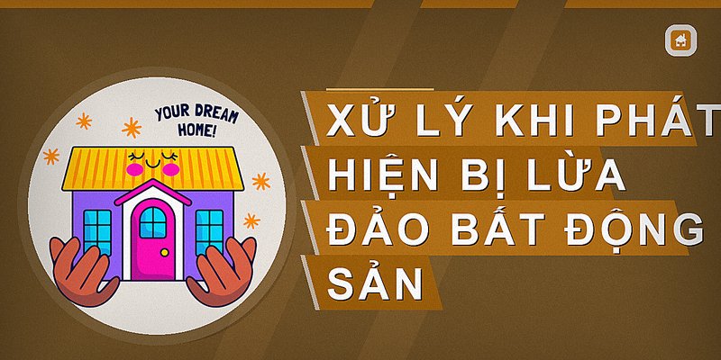 Xử lý khi phát hiện bị lừa đảo bất động sản