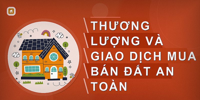 Thương lượng và giao dịch mua bán đất an toàn