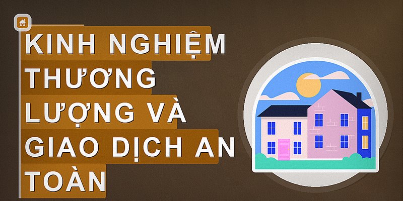 Kinh nghiệm thương lượng và giao dịch an toàn