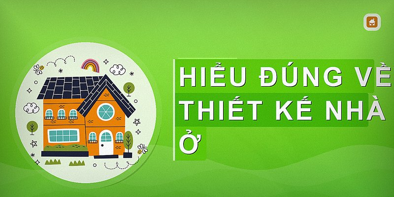 Hiểu đúng về thiết kế nhà ở