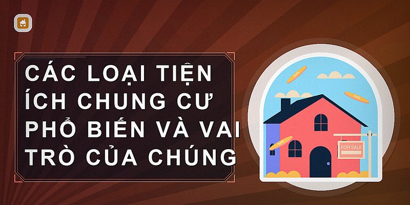 Tiện Ích Chung Cư: Giải Pháp Nâng Cao Chất Lượng Sống Và Giá Trị Bất Động Sản