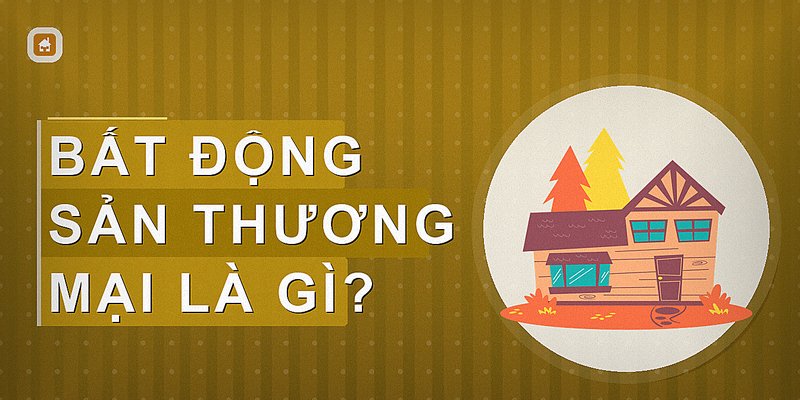Bất Động Sản Thương Mại: Định Nghĩa, Phân Loại Và Cách Đầu Tư Hiệu Quả