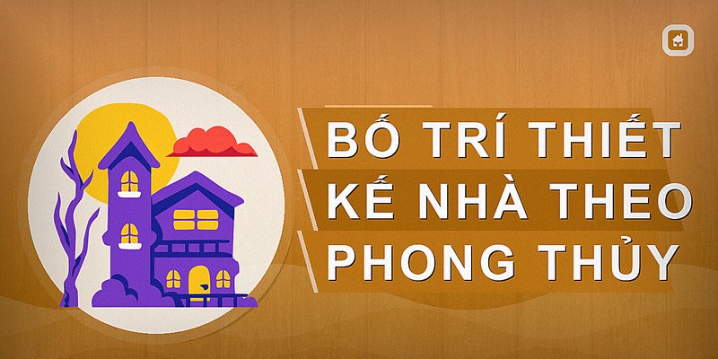 Bố trí thiết kế nhà theo phong thủy