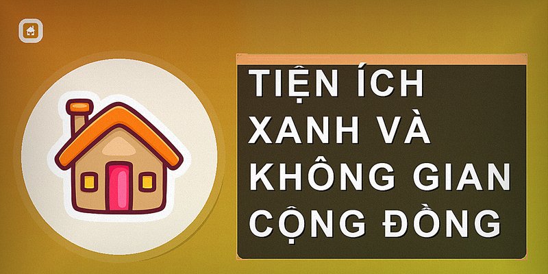 Tiện ích xanh và không gian cộng đồng