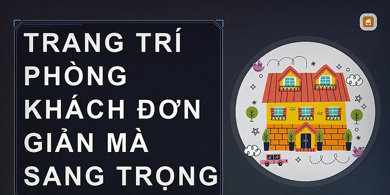 Trang trí phòng khách đơn giản mà sang trọng