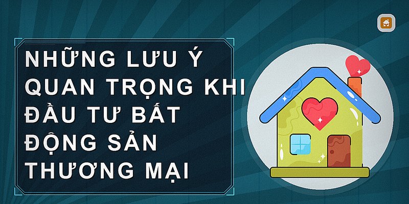 Những lưu ý quan trọng khi đầu tư bất động sản thương mại