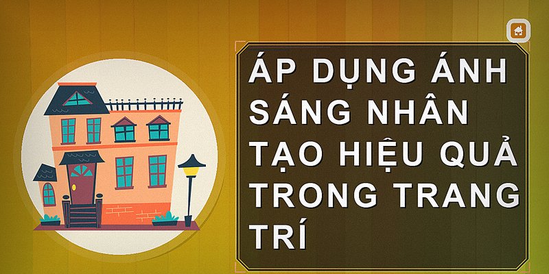 Áp dụng ánh sáng nhân tạo hiệu quả trong trang trí