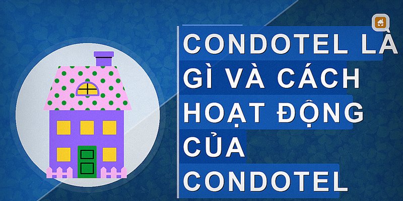 Condotel Là Gì? Giải Thích Chi Tiết Và Những Điều Cần Biết Về Condotel